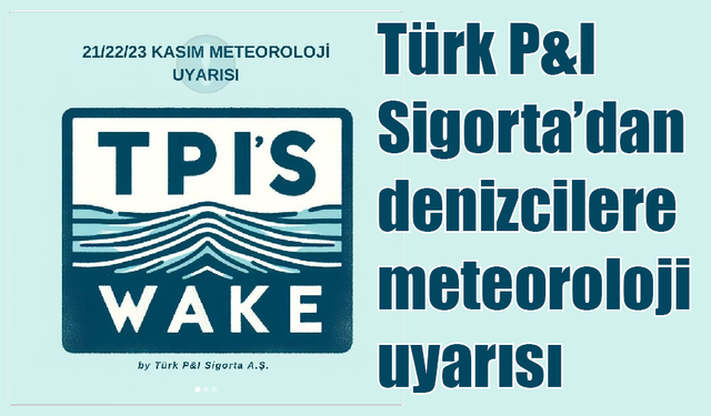 Türk P&I Sigorta’dan denizcilere meteoroloji uyarısı