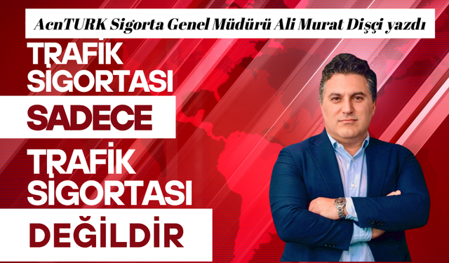 Trafik Sigortası Sadece Trafik Sigortası Değildir