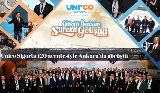 Unico Sigorta 120 acentesiyle Ankara’da görüştü