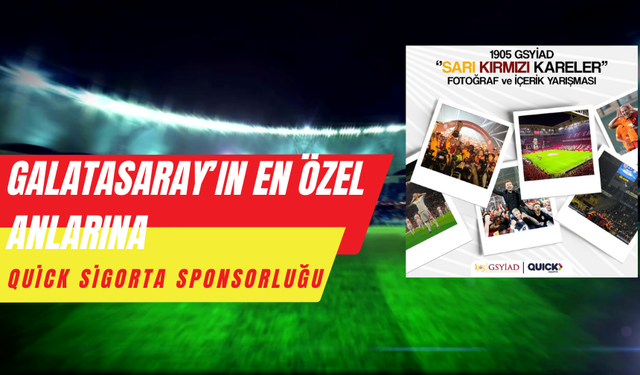 Galatasaray’ın en özel anlarına Quick Sigorta sponsorluğu