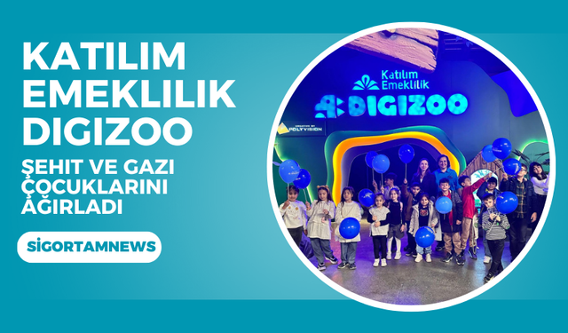 Katılım Emeklilik DigiZoo şehit ve gazi çocuklarını ağırladı