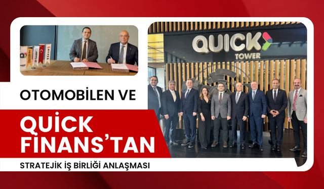 Otomobilen ve Quick Finans’tan Stratejik İş Birliği