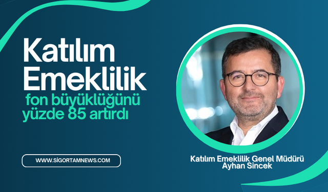 Katılım Emeklilik fon büyüklüğünü yüzde 85 artırdı