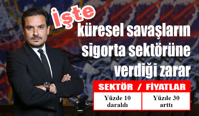 İşte küresel savaşların sigorta sektörüne verdiği zarar