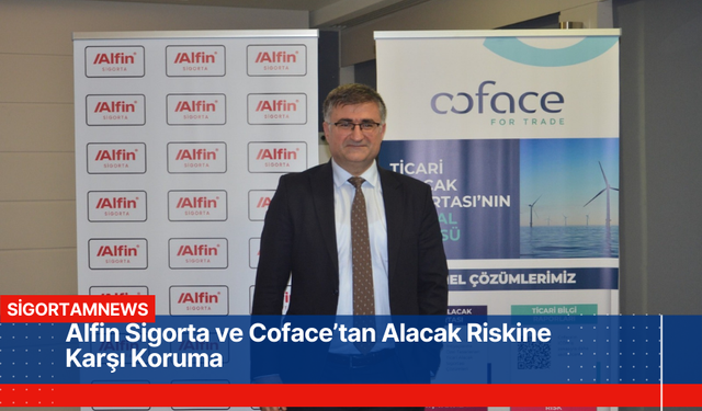 Alfin Sigorta ve Coface’tan Alacak Riskine Karşı Koruma