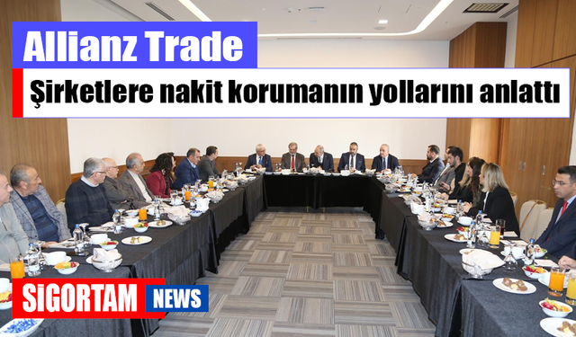 Allianz Trade  şirketlere nakit korumanın  yollarını anlattı