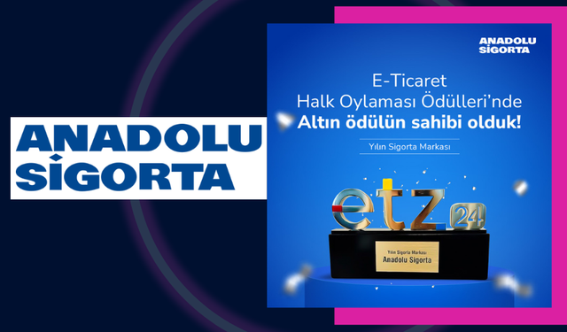 Anadolu Sigorta, E-Ticaret Halk Oylaması Ödülleri’nde Altın Ödül Aldı