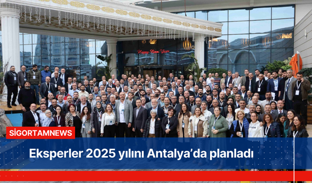 Eksperler 2025 yılını Antalya’da planladı