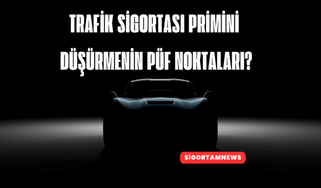 Trafik sigortası primini düşürmenin püf noktaları?