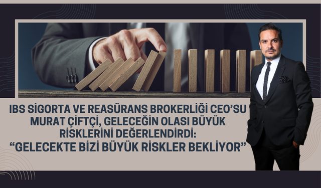 IBS Sigorta ve Reasürans Brokerliği CEO’su Murat Çiftçi uyardı