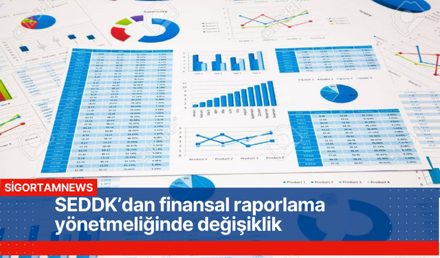 SEDDK’dan finansal raporlama yönetmeliğinde değişiklik