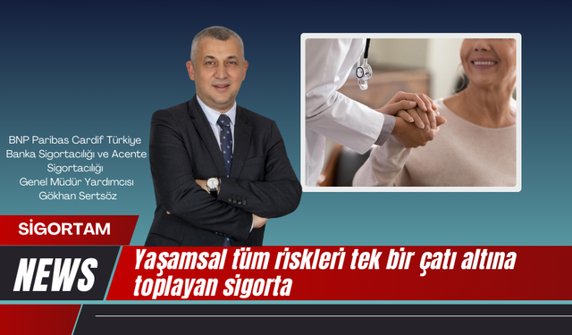 Yaşamsal tüm riskleri tek bir çatı altına toplayan sigorta