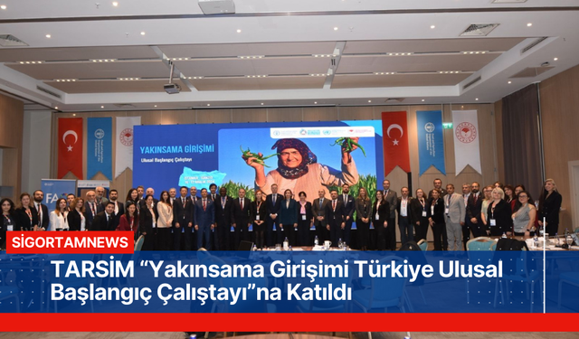 TARSİM “Yakınsama Girişimi Türkiye Ulusal Başlangıç Çalıştayı”na Katıldı