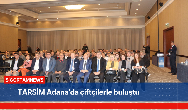 TARSİM Adana’da çiftçilerle buluştu