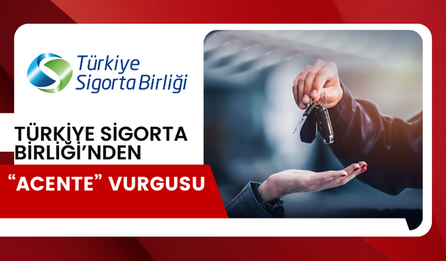 Türkiye Sigorta Birliği’nden “ACENTE” vurgusu