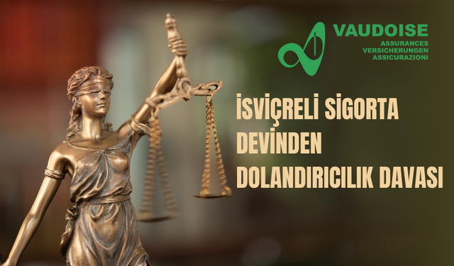 İsviçre sigorta devinden dolandırıcılık davası