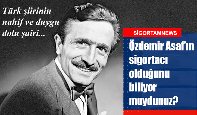 Özdemir Asaf’ın sigortacı olduğunu biliyor muydunuz?