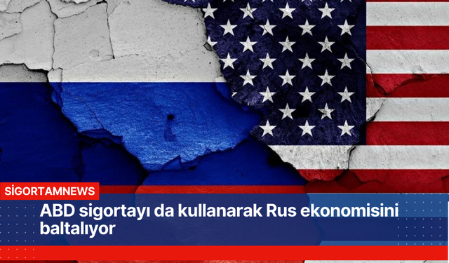 ABD sigortayı da kullanarak Rus ekonomisini baltalıyor