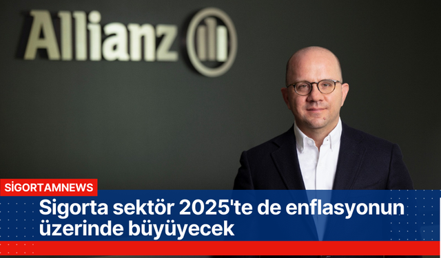 Sigorta sektör 2025'te de enflasyonun üzerinde büyüyecek