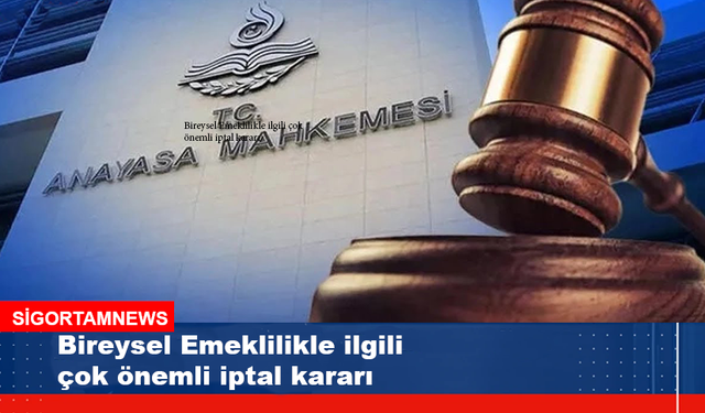 Bireysel Emeklilikle ilgili çok önemli iptal kararı