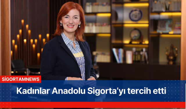 Kadınlar Anadolu Sigorta’yı tercih etti