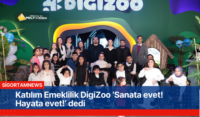 Katılım Emeklilik DigiZoo ‘Sanata evet! Hayata evet!’ dedi