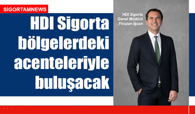 HDI Sigorta bölgelerdeki acenteleriyle buluşacak