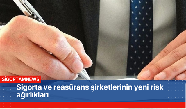 Sigorta ve reasürans şirketlerinin yeni risk ağırlıkları