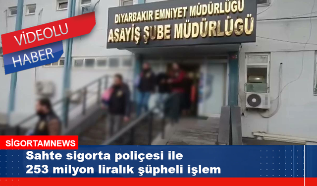 Sahte sigorta poliçesi ile 253 milyon liralık şüpheli işlem