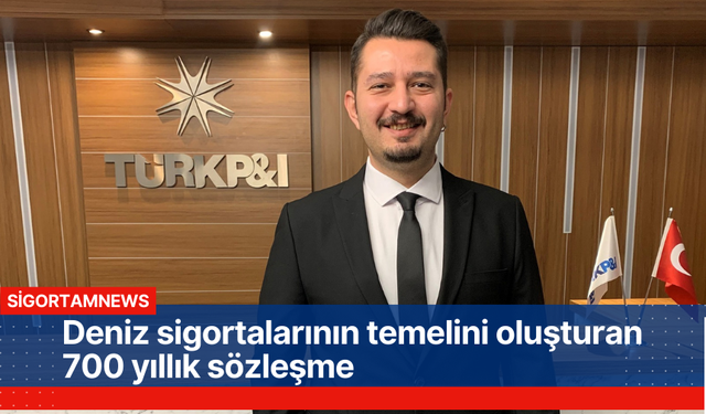 Deniz sigortalarının temelini oluşturan 700 yıllık sözleşme