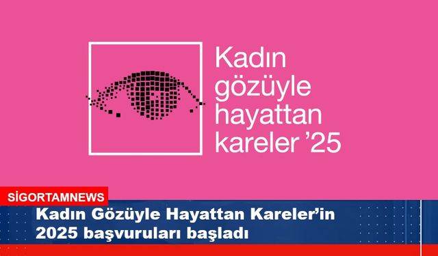 Kadın Gözüyle Hayattan Kareler’in 2025 başvuruları başladı