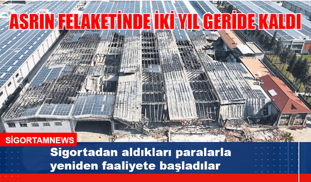 Sigortadan aldıkları paralarla yeniden faaliyete başladılar