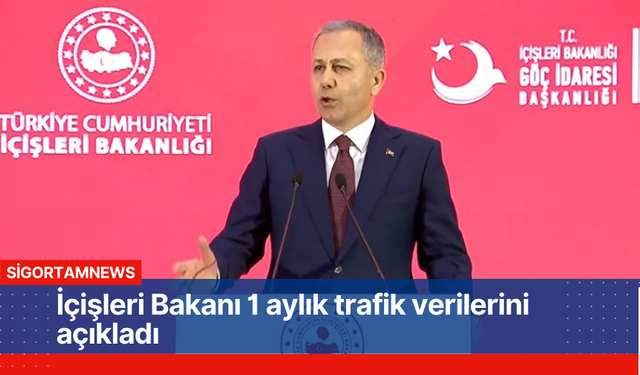 İçişleri Bakanı 1 aylık trafik verilerini açıkladı