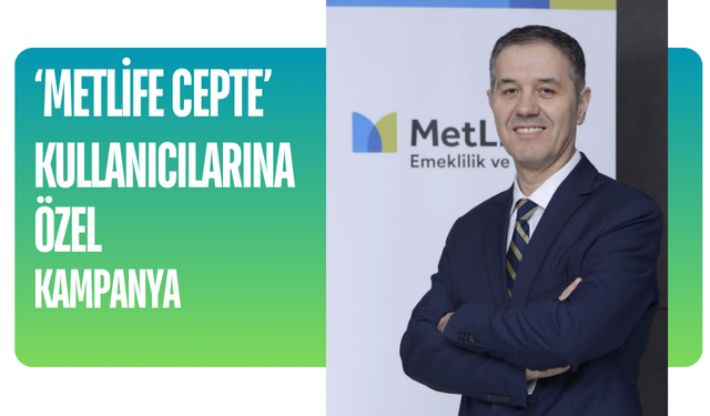 ‘MetLife Cepte’ kullanıcılarına özel Kampanya