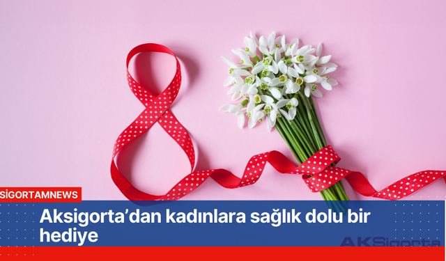 Aksigorta’dan kadınlara sağlık dolu bir hediye