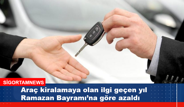 Araç kiralama bu Ramazan Bayramı azaldı