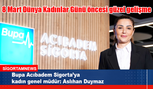 Bupa Acıbadem Sigorta’ya kadın genel müdür: Aslıhan Duymaz