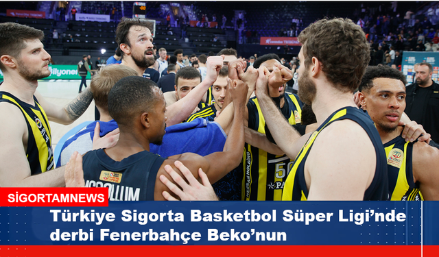 Türkiye Sigorta Basketbol Süper Ligi’nde derbi Fener’in