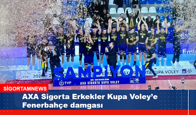 AXA Sigorta Erkekler Kupa Voley’e Fenerbahçe damgası