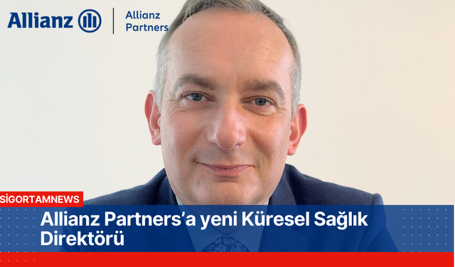 Allianz Partners’a yeni Küresel Sağlık Direktörü
