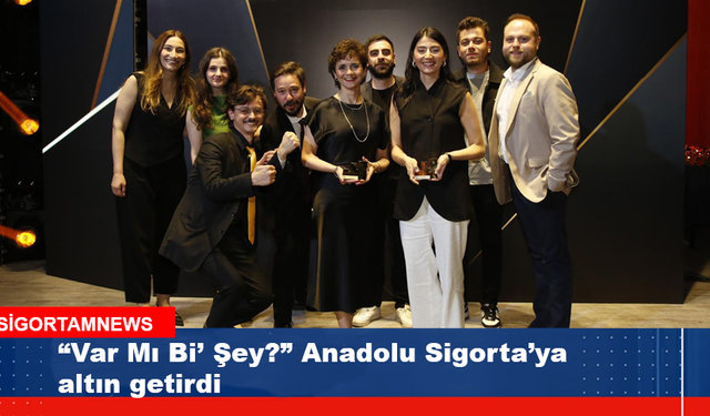 “Var Mı Bi’ Şey?” Anadolu Sigorta’ya altın getirdi