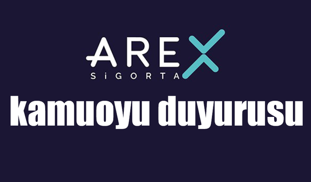 AREX Sigorta’dan kamuoyu duyurusu geldi