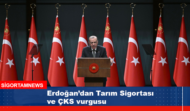 Erdoğan’dan Tarım Sigortası ve ÇKS vurgusu