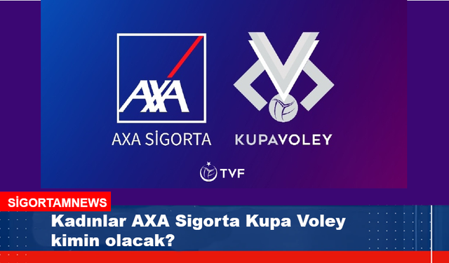 Kadınlar AXA Sigorta Kupa Voley kimin olacak?