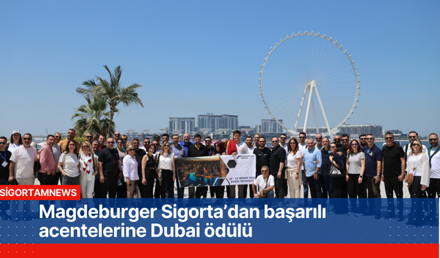 Magdeburger Sigorta’dan başarılı acentelerine Dubai ödülü