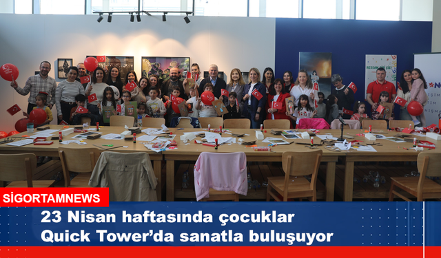 23 Nisan haftasında çocuklar Quick Tower'da sanatla buluşuyor