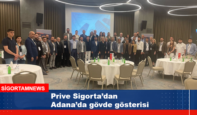 Prive Sigorta’dan Adana’da gövde gösterisi