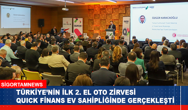 Türkiye’nin ilk 2. El Oto Zirvesi Quick Finans ev sahipliğinde yoğun katılımla gerçekleşti