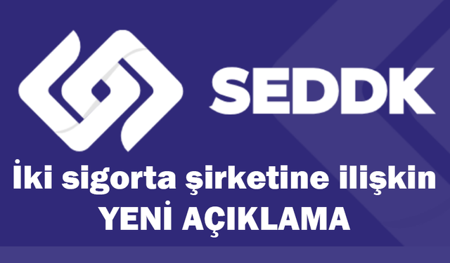 SEDDK'dan iki sigorta şirketine ilişkin yeni açıklama