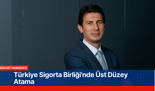 Türkiye Sigorta Birliği'nde Üst Düzey Atama